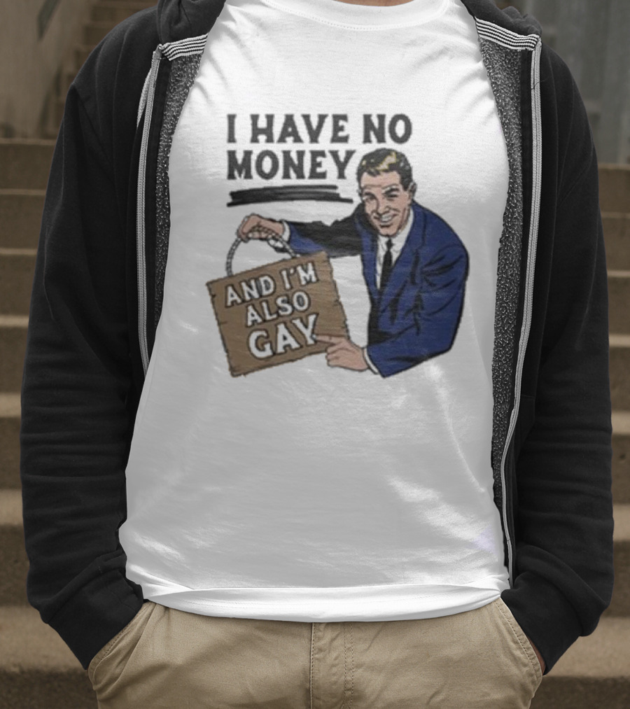 HAV NO MONY AND I'M ALSO GAY T-Shirt