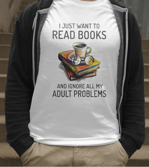 I Just Want To Read Books Coffee And Glasses Stack Ignore All My Adult Problems T-Shirt