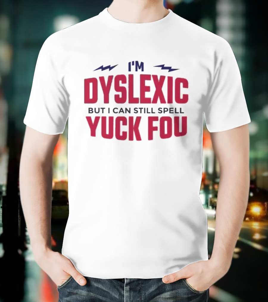 I'm Dyslexic But I Can Still Spell Yuck Fou Lightning T-Shirt