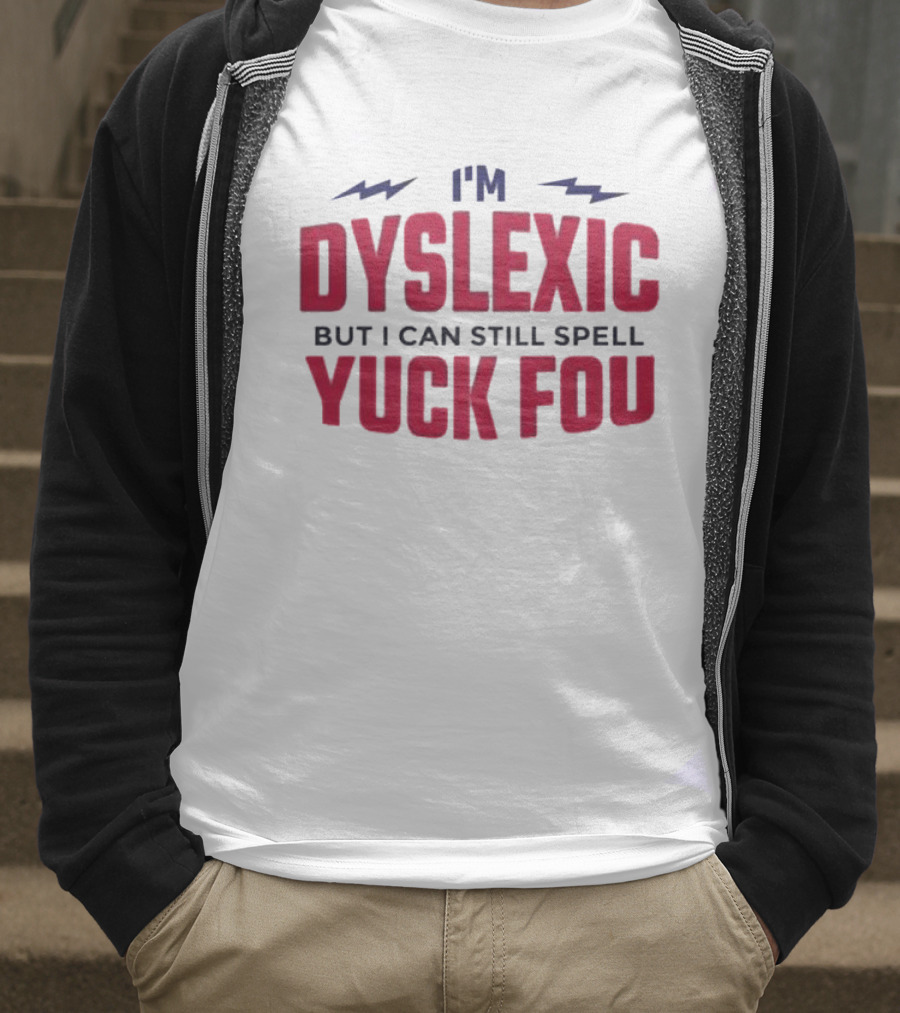 I'm Dyslexic But I Can Still Spell Yuck Fou Lightning T-Shirt