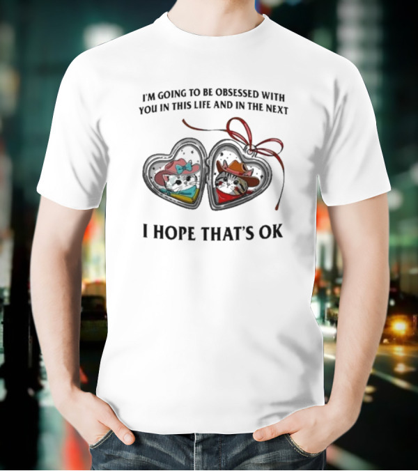 I’m Going To Be Obsessed With You In This Life And In The Next I Hope That’s Ok Mickey And Minnie Silhouettes T-Shirt