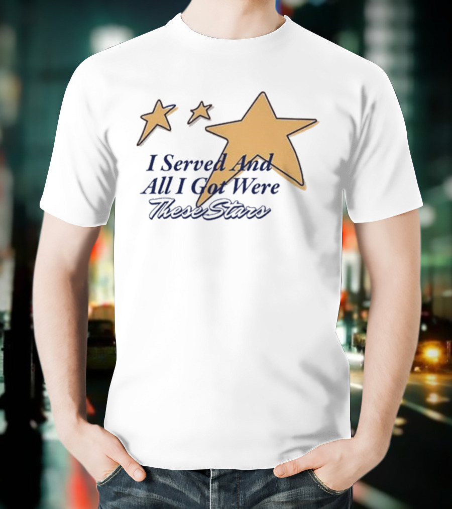 I Served And All I Got Were These Stars Gold Star Graphic T-Shirt