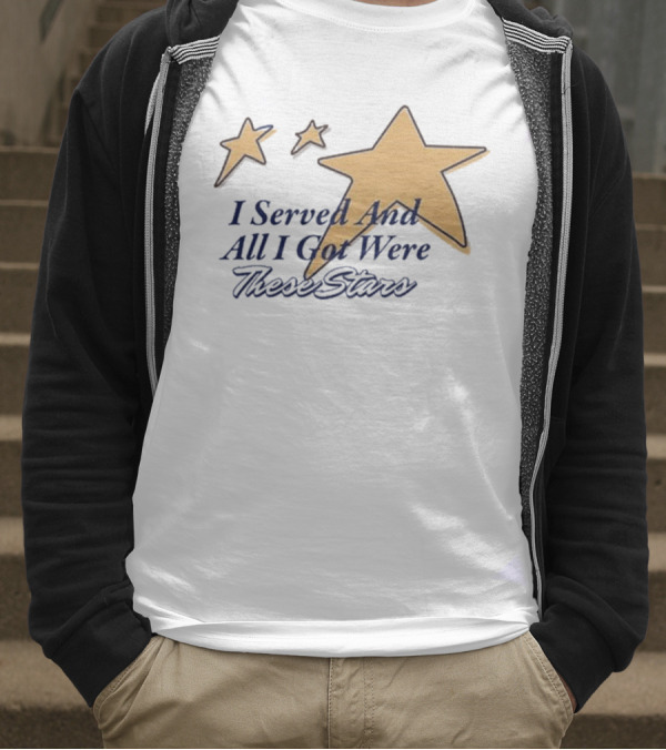 I Served And All I Got Were These Stars Gold Star Graphic T-Shirt