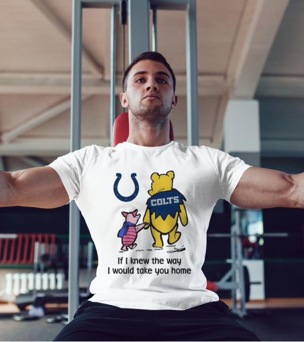 Indianapolis Colts Winnie The Pooh Piglet If I Knew The Way I Would Take You Home T-Shirt