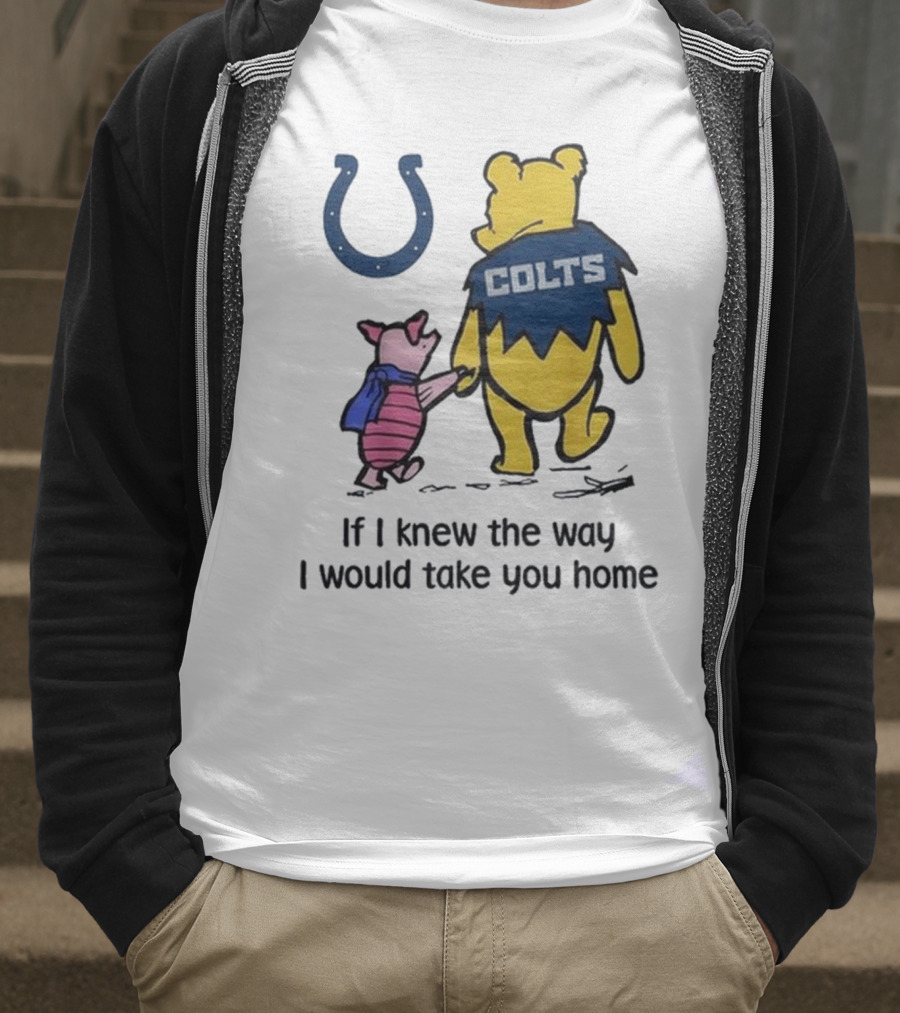 Indianapolis Colts Winnie The Pooh Piglet If I Knew The Way I Would Take You Home T-Shirt