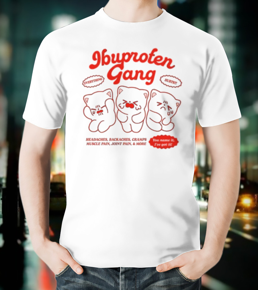 Ibuprofen Gang Headaches Backaches Cramps Muscle Pain Joint Pain & More Cute Bear Cartoon T-Shirt