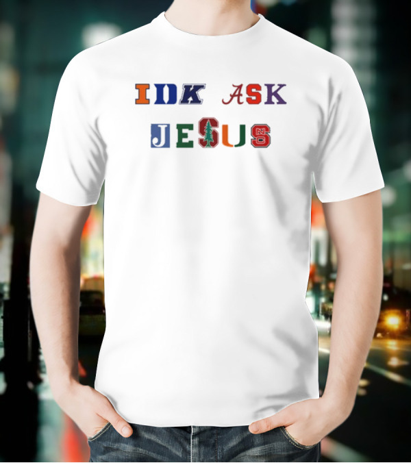 IDK ASK JESUS College Style Lettering With Iconic Sports Logos T-Shirt