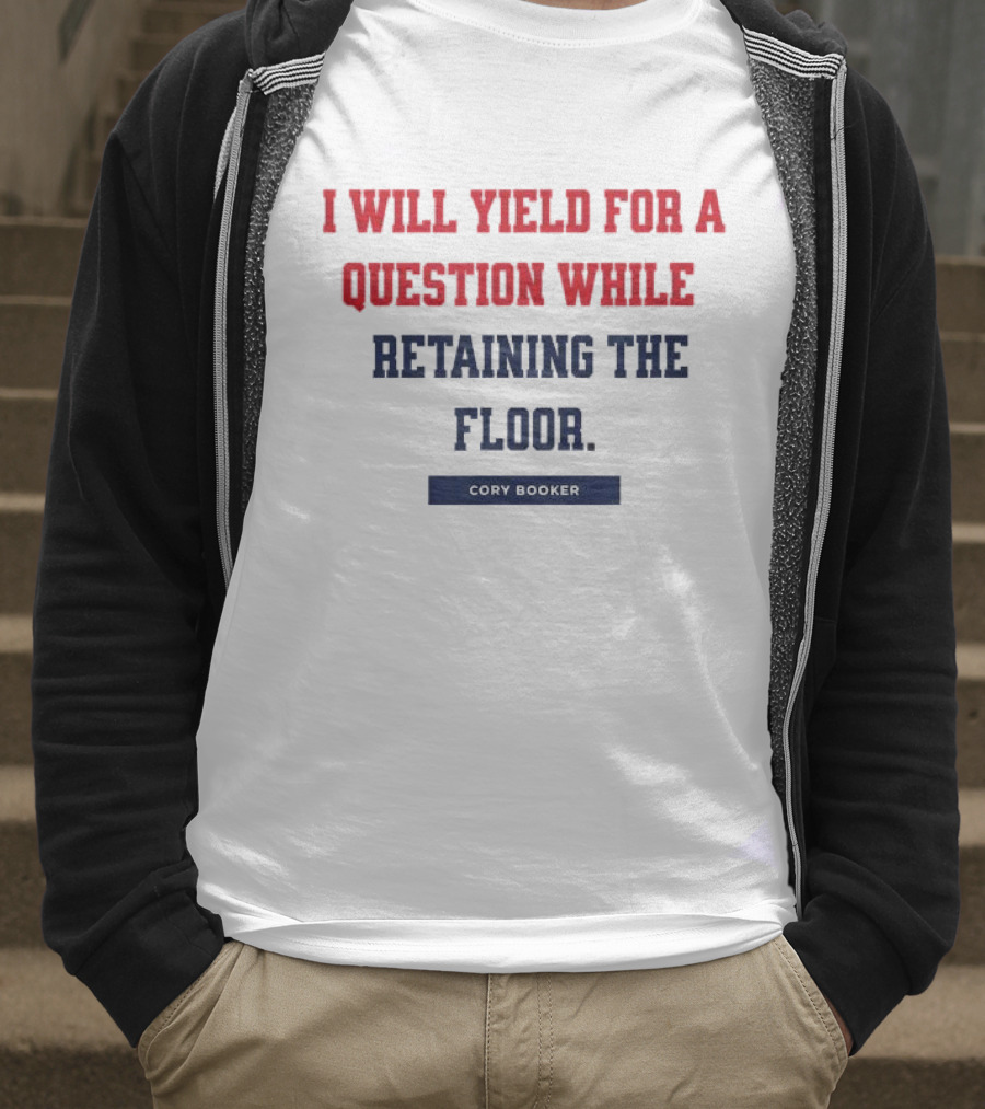 I Will Yield For A Question While Retaining The Floor Cory Booker T-Shirt