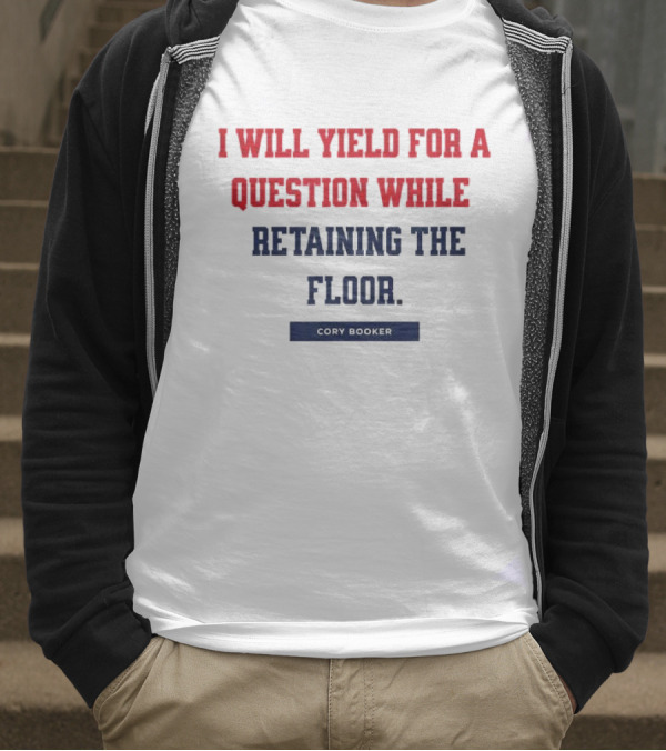 I Will Yield For A Question While Retaining The Floor Cory Booker T-Shirt