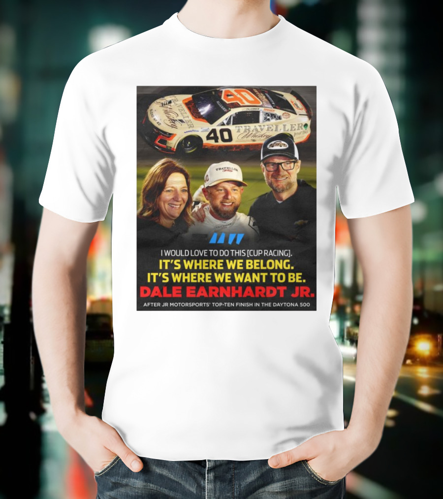 Traveller 40 Cup Racing Dale Earnhardt Jr It's Where We Belong T-Shirt