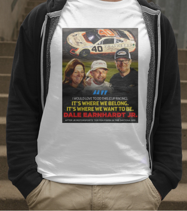 Traveller 40 Cup Racing Dale Earnhardt Jr It's Where We Belong T-Shirt