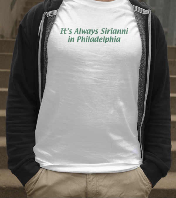 It’s Always Sirianni In Philadelphia T-Shirt