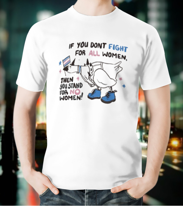 If You Don’t Fight For All Women Then You Stand For No Women Colorful Boot Graphic T-Shirt