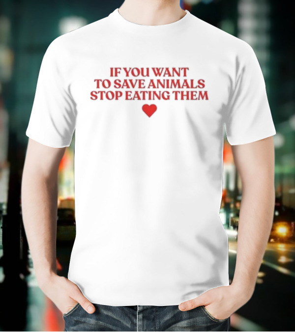 If You Want To Save Animals Stop Eating Them Red Heart Vegan Message T-Shirt