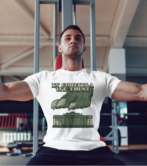 In Godzilla We Trust Crush White House T-Shirt