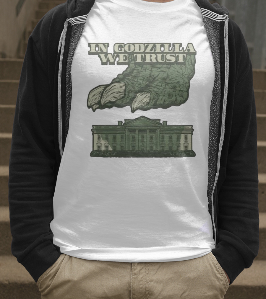 In Godzilla We Trust Crush White House T-Shirt