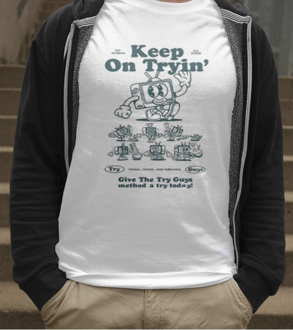 Keep On Tryin Give The Try Guys Method A Try Today Encouraging Cartoon Character T-Shirt