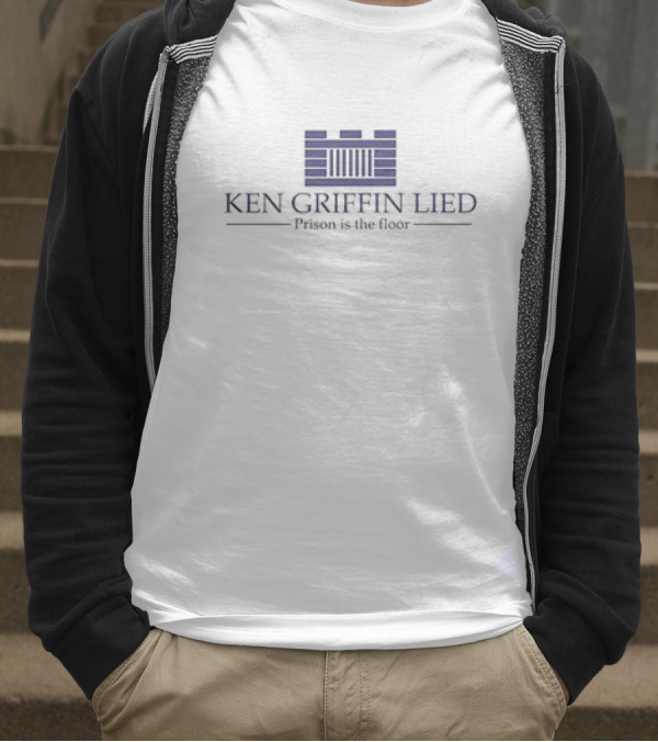 Ken Griffin Lied Prison Is The Floor Building Bars T-Shirt