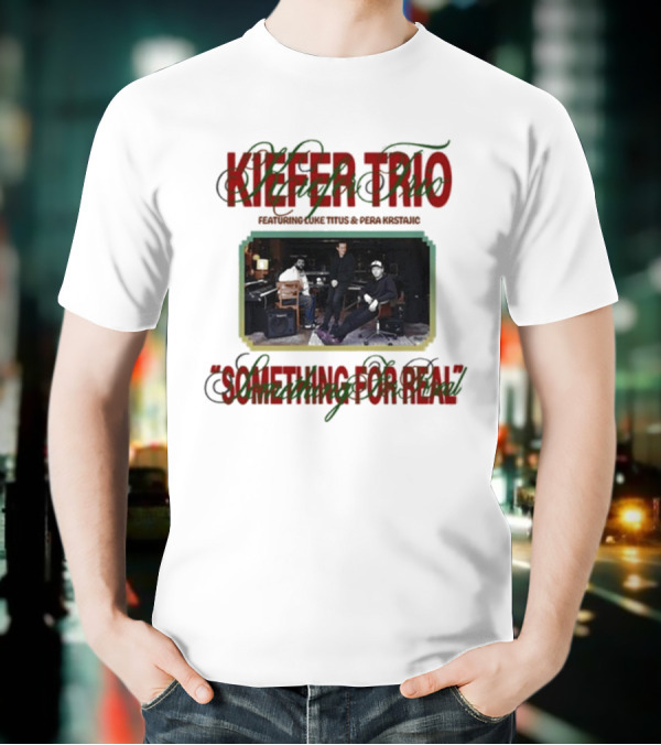 Kiefer Trio Something For Real Live Performance Scene T-Shirt