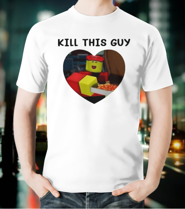 Kill This Guy Roblox Pizza Heart T-Shirt