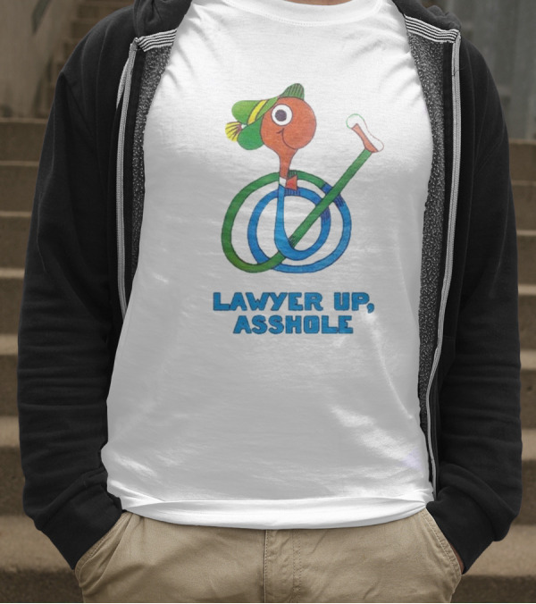 Lawyer Up Asshole T-Shirt