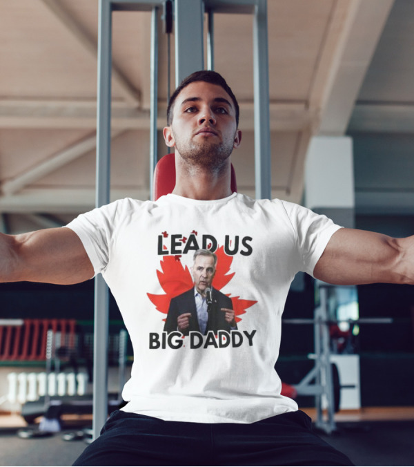 Lead Us Big Daddy Mark Carney Maple Leaf Debates 2025 T-Shirt
