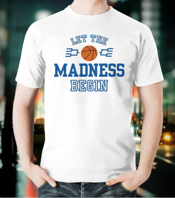 Let The Basketball March Madness Begin T-Shirt