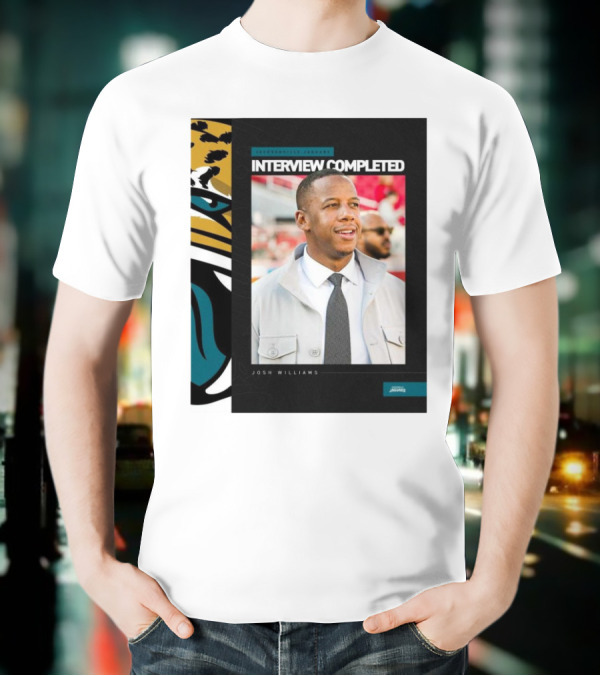 Jacksonville Jaguars Interview Completed Josh Williams General Manager Position T-Shirt