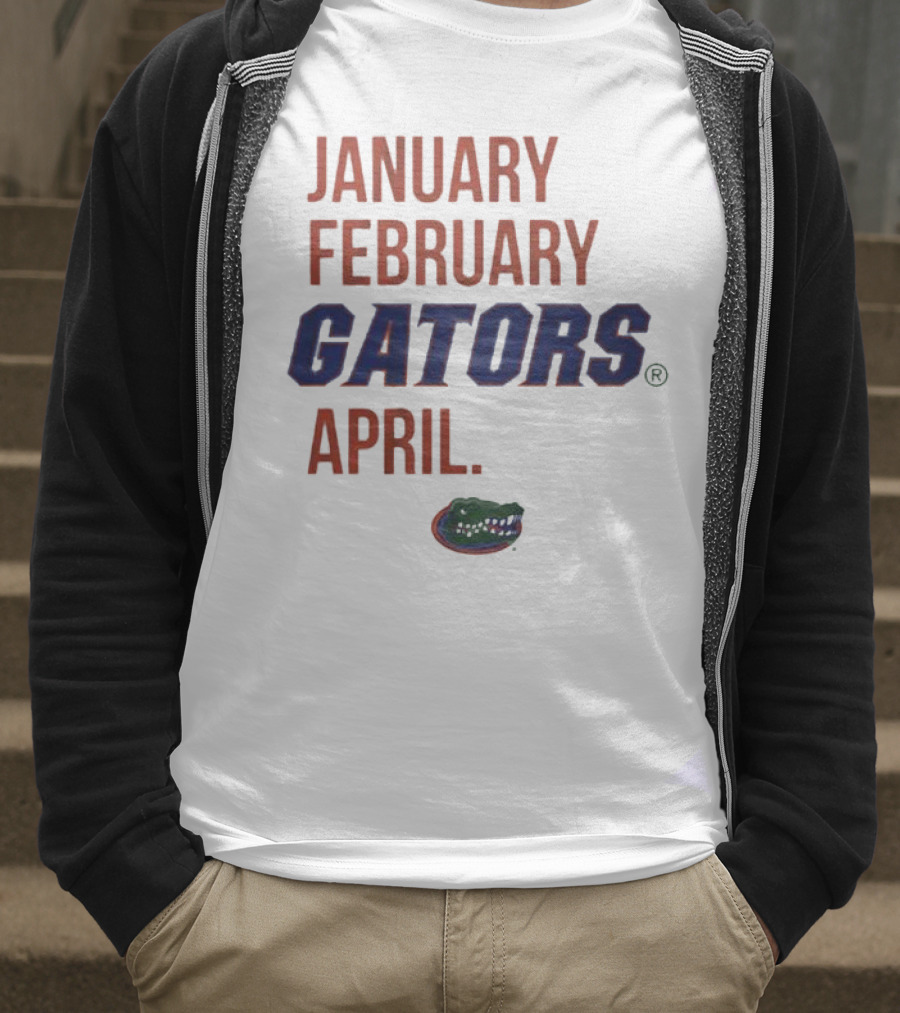 JANUARY FEBRUARY GATORS APRIL GATORS T-Shirt