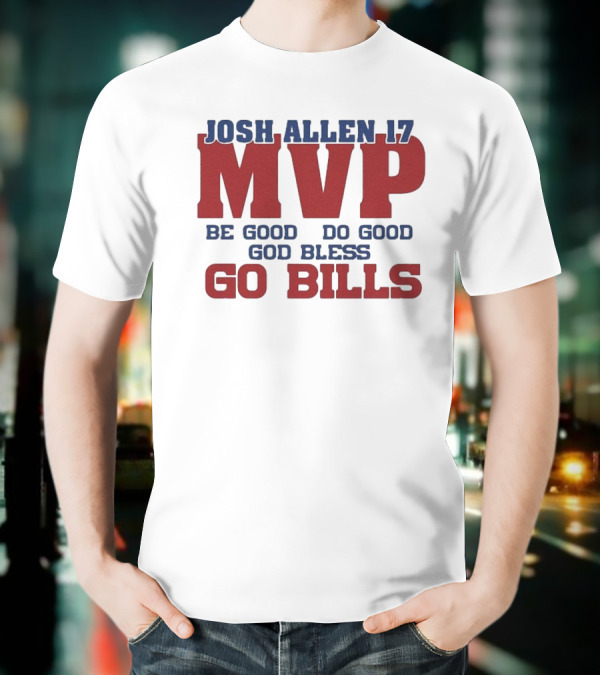 Josh Allen 17 MVP Be Good Do Good God Bless Go Bills T-Shirt