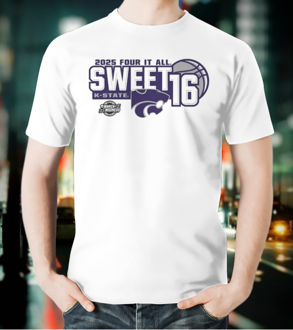 2025 Four It All K-State Wildcats Sweet 16 Basketball T-Shirt