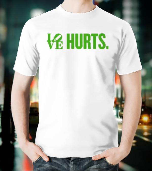 Love Hurts Kelly Green Text Bold Lettering T-Shirt