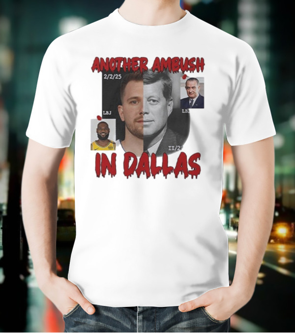 Another Ambush In Dallas Luka Doncic John F Kennedy LBJ 2/2/25 T-Shirt