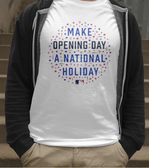 Make Opening Day A National Holiday Baseball MLB T-Shirt