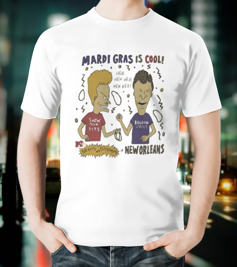 Mardi Gras Is Cool Beavis And Butthead Heh Heh Heh New Orleans T-Shirt