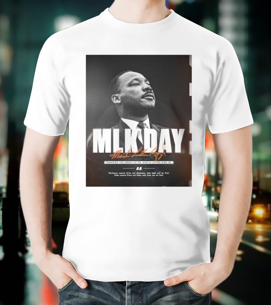 MLK Day Honoring The Legacy Of Dr. Martin Luther King Jr. Darkness Cannot Drive Out Darkness Only Light Can Do That T-Shirt