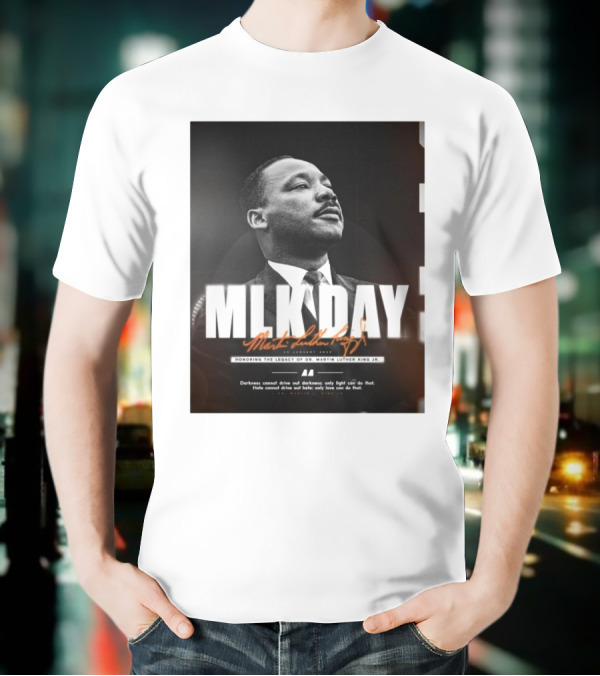 MLK Day Honoring The Legacy Of Dr. Martin Luther King Jr. Darkness Cannot Drive Out Darkness Only Light Can Do That T-Shirt