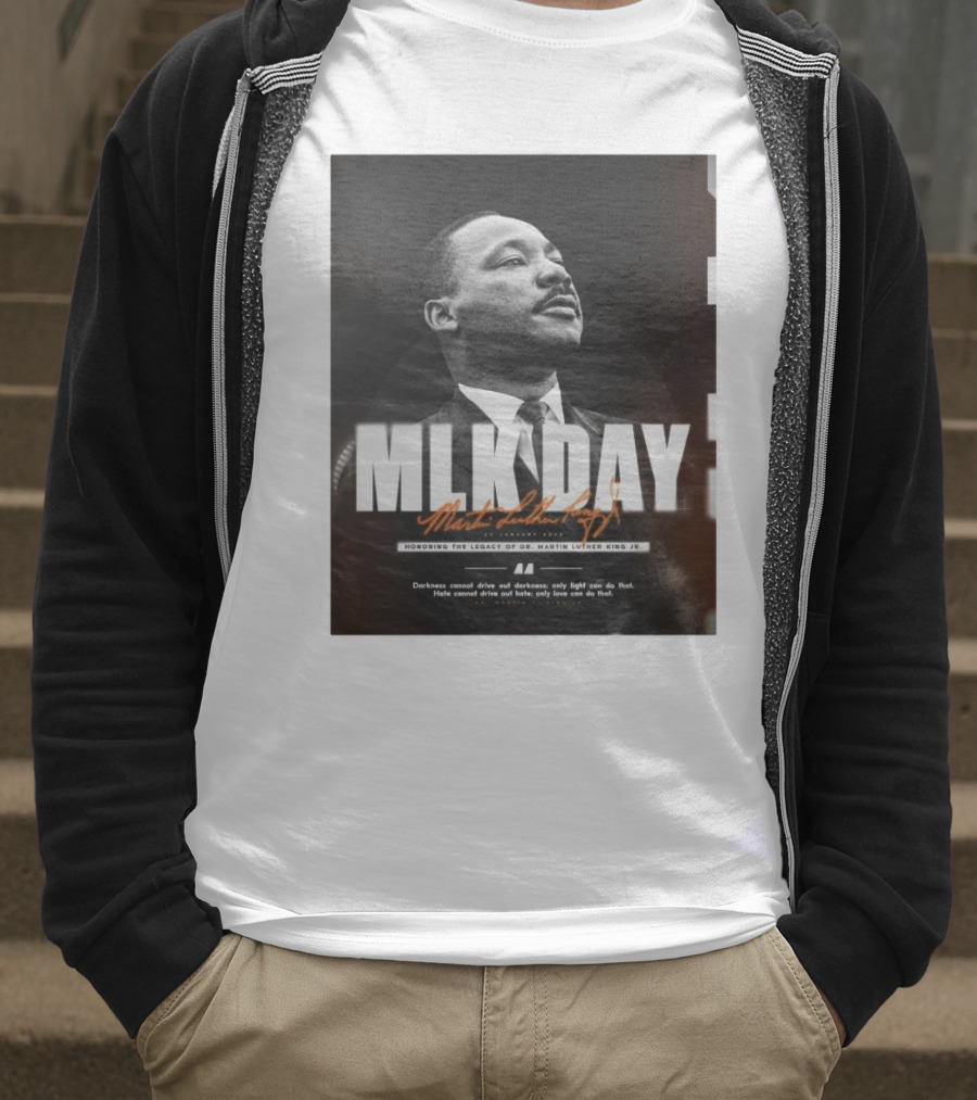 MLK Day Honoring The Legacy Of Dr. Martin Luther King Jr. Darkness Cannot Drive Out Darkness Only Light Can Do That T-Shirt