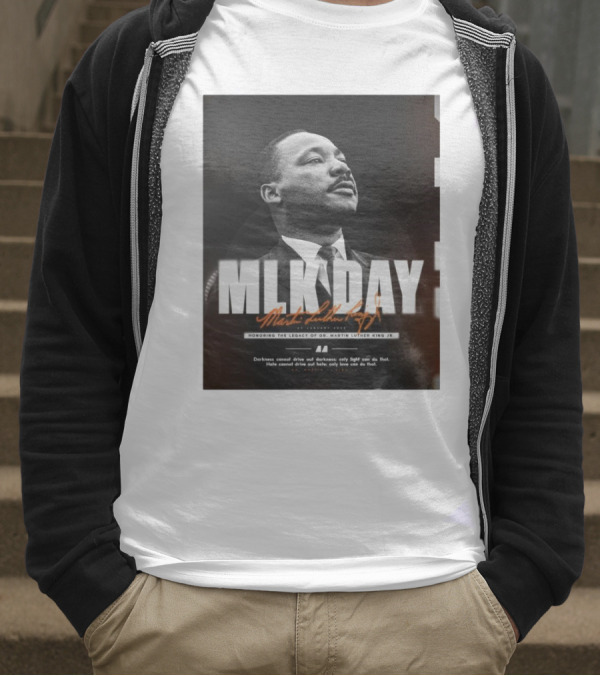 MLK Day Honoring The Legacy Of Dr. Martin Luther King Jr. Darkness Cannot Drive Out Darkness Only Light Can Do That T-Shirt