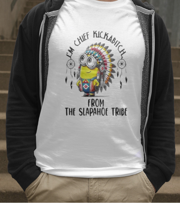 Minion Native I’m Chief Kickabitch From The Slapahoe Tribe T-Shirt