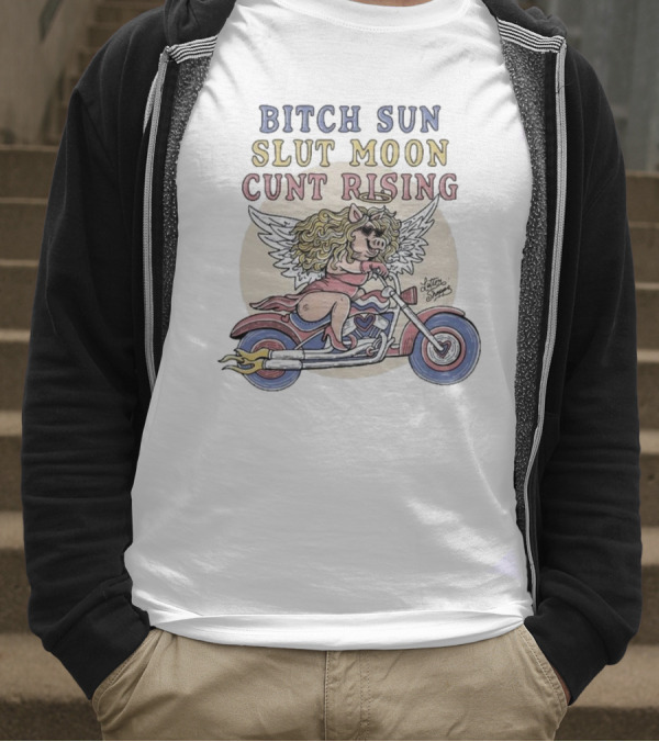 Bitch Sun Slut Moon Cunt Rising Miss Piggy Angel Biker Theme T-Shirt