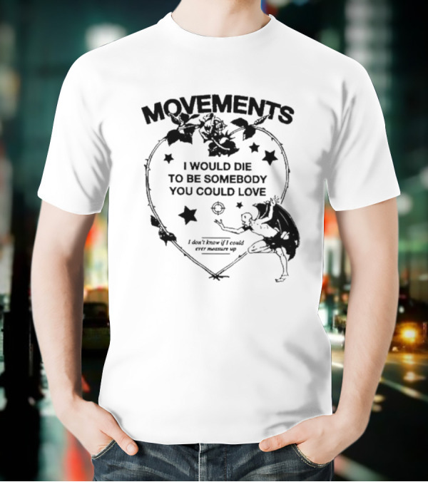 Movements Devil Tightrope I Would Die To Be Somebody You I Don't Know If I Could Ever Measure Up T-Shirt