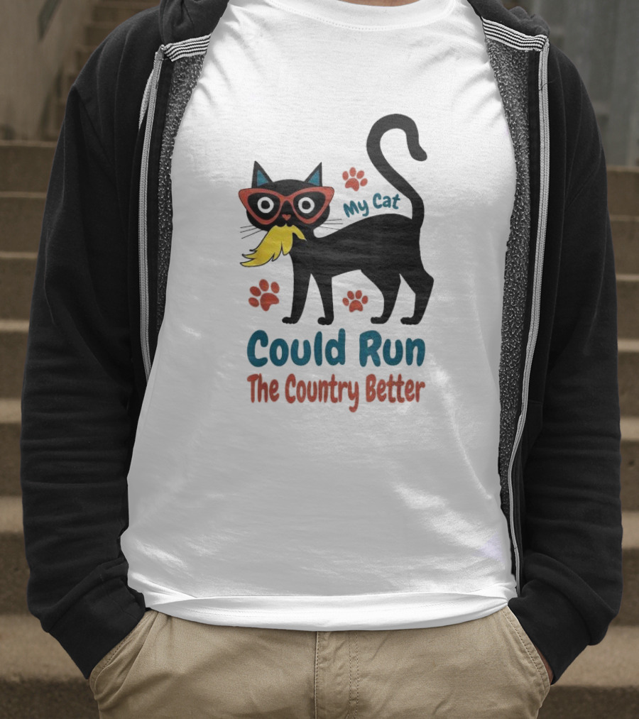 My Cat Could Run The Country Better Cool Cat Glasses And Mustache T-Shirt