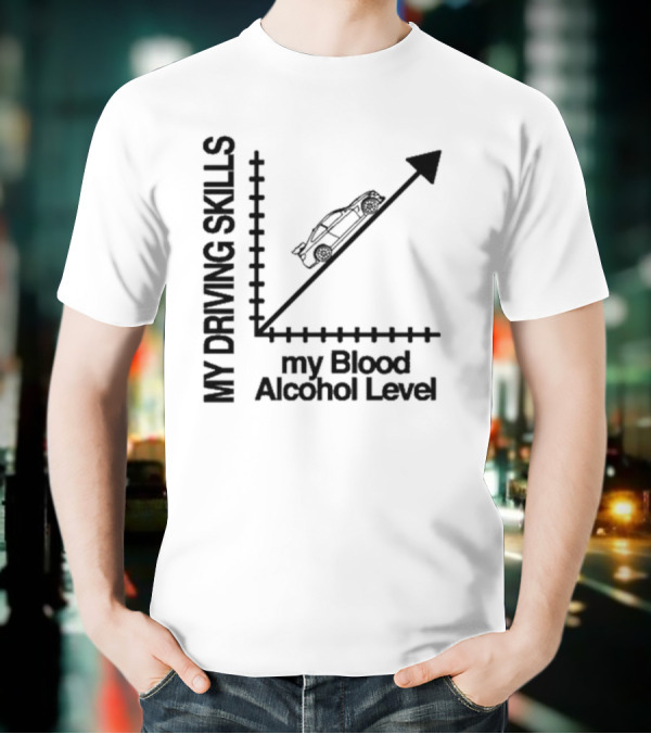 My Driving Skills Versus My Blood Alcohol Level Graph T-Shirt