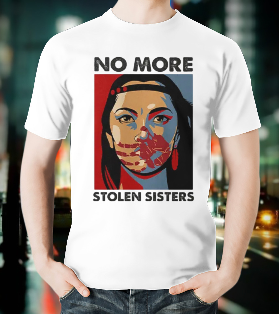 No More Stolen Sisters Native American Bold Statement T-Shirt
