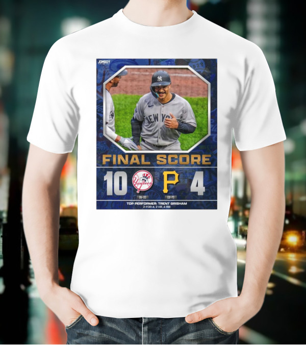 New York Yankees 10-4 Victory Over Pittsburgh Pirates Top Performer Trent Grisham April 5 2025 MLB T-Shirt