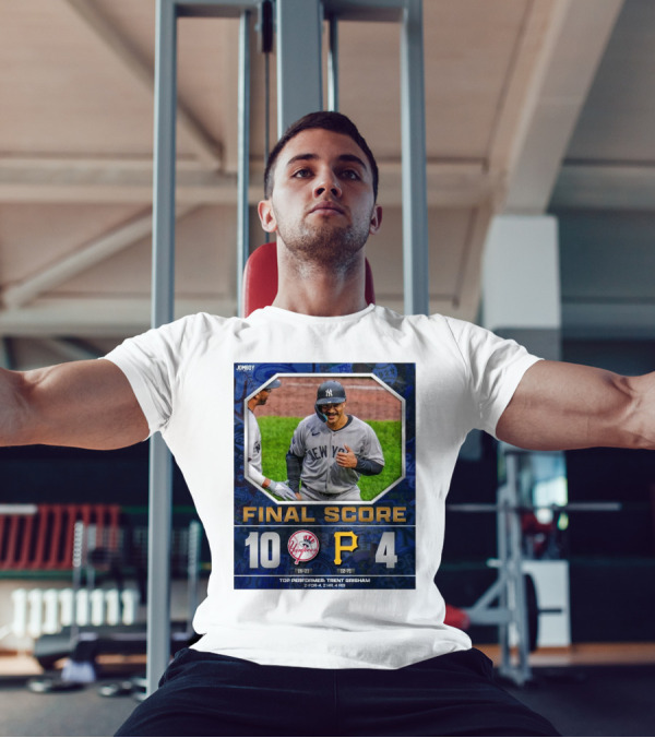 New York Yankees 10-4 Victory Over Pittsburgh Pirates Top Performer Trent Grisham April 5 2025 MLB T-Shirt