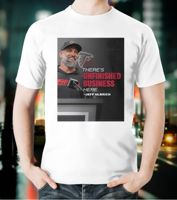 Atlanta Falcons There’s Unfinished Business Here Jeff Ulbrich T-Shirt