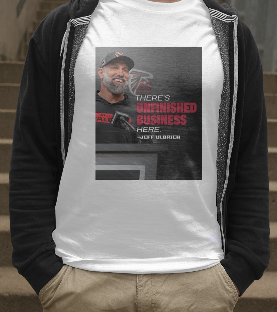 Atlanta Falcons There’s Unfinished Business Here Jeff Ulbrich T-Shirt