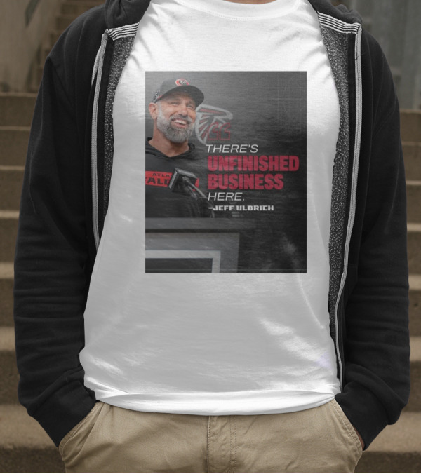 Atlanta Falcons There’s Unfinished Business Here Jeff Ulbrich T-Shirt